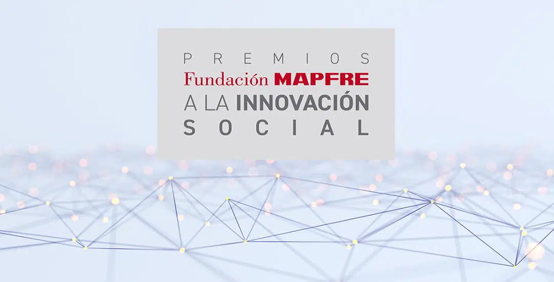 Fundación MAPFRE inicia la convocatoria para la Quinta edición de los Premios a la Innovación Social